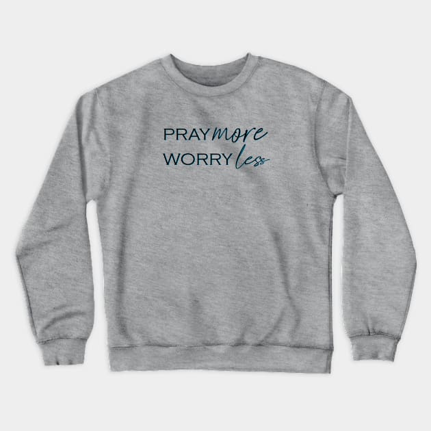 Pray more, Worry less Crewneck Sweatshirt by Hason3Clothing